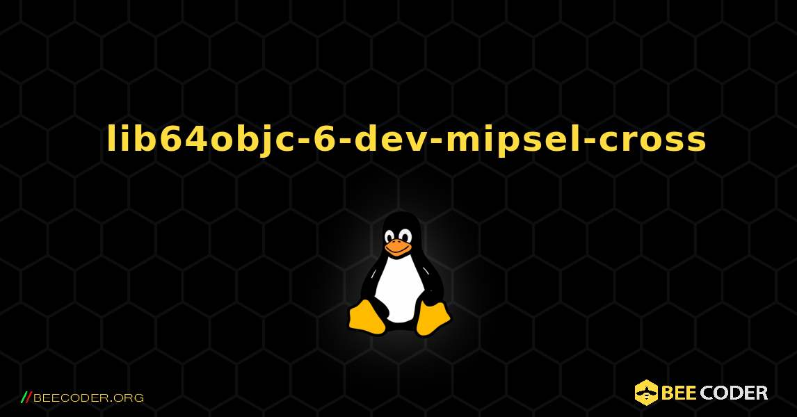 如何安装 lib64objc-6-dev-mipsel-cross . Linux