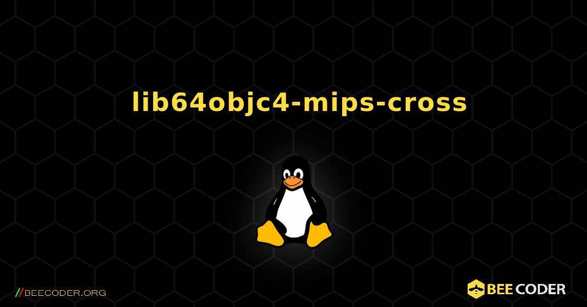 如何安装 lib64objc4-mips-cross . Linux