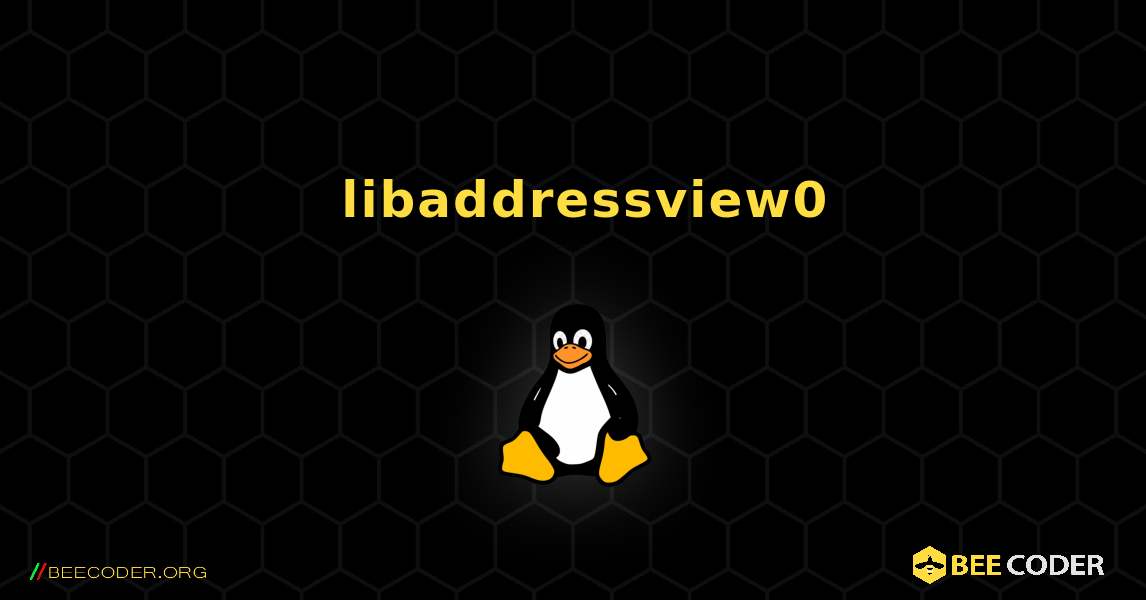 如何安装 libaddressview0 . Linux