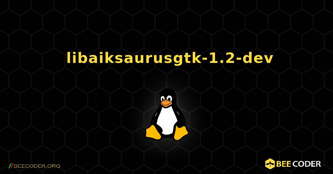 如何安装 libaiksaurusgtk-1.2-dev . Linux
