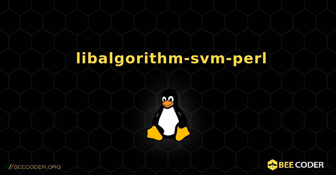 如何安装 libalgorithm-svm-perl . Linux