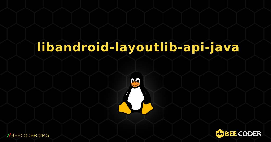 如何安装 libandroid-layoutlib-api-java . Linux