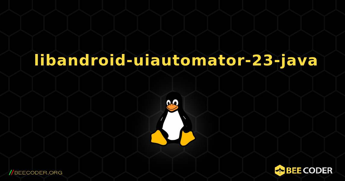 如何安装 libandroid-uiautomator-23-java . Linux