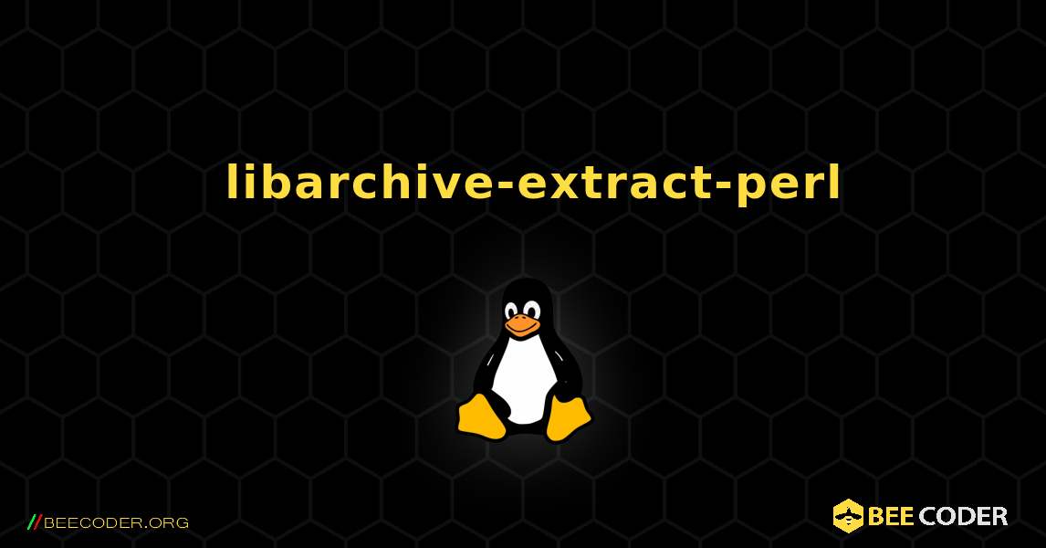 如何安装 libarchive-extract-perl . Linux