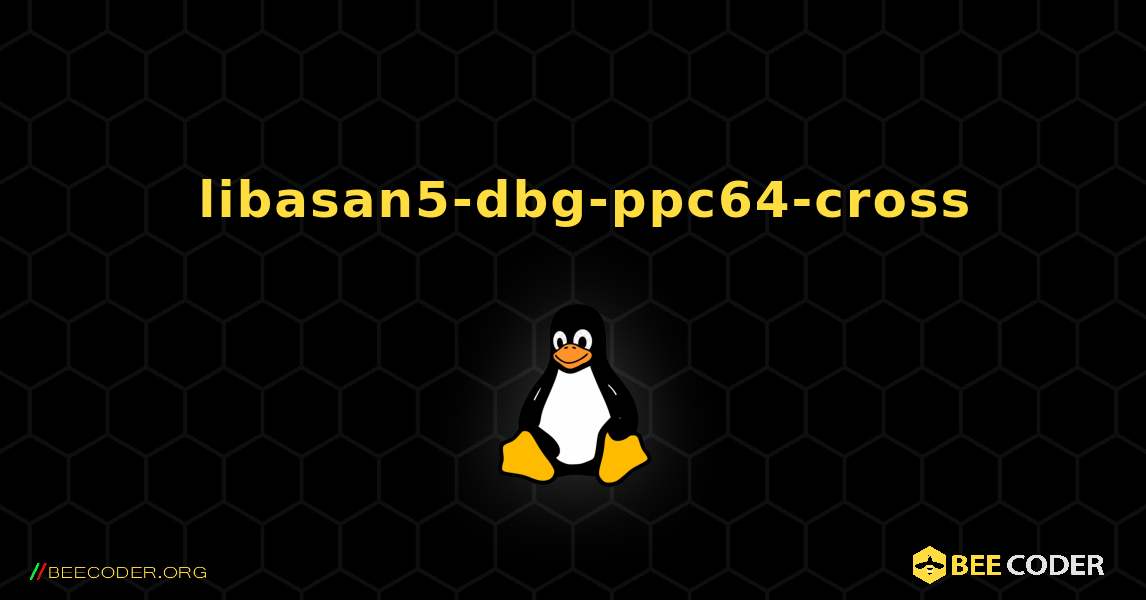 如何安装 libasan5-dbg-ppc64-cross . Linux