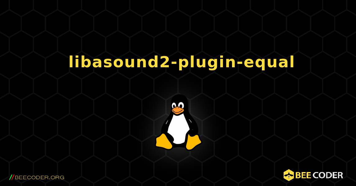 如何安装 libasound2-plugin-equal . Linux