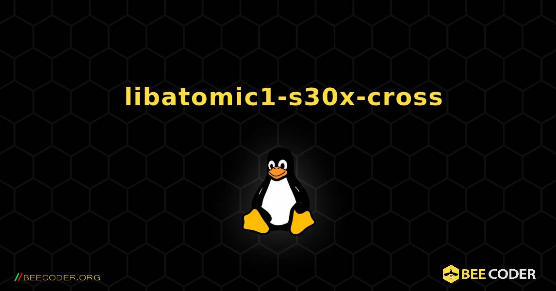 如何安装 libatomic1-s30x-cross . Linux