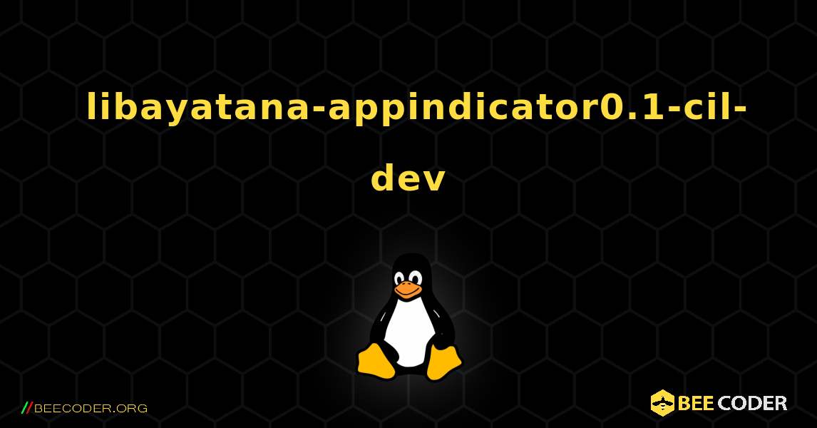 如何安装 libayatana-appindicator0.1-cil-dev . Linux