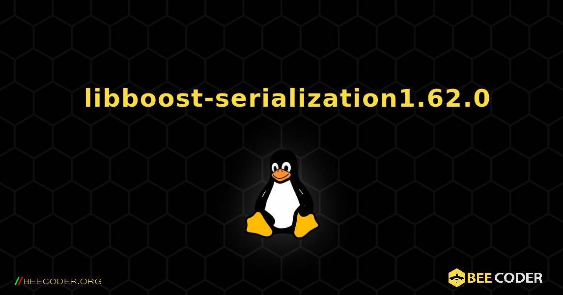 如何安装 libboost-serialization1.62.0 . Linux