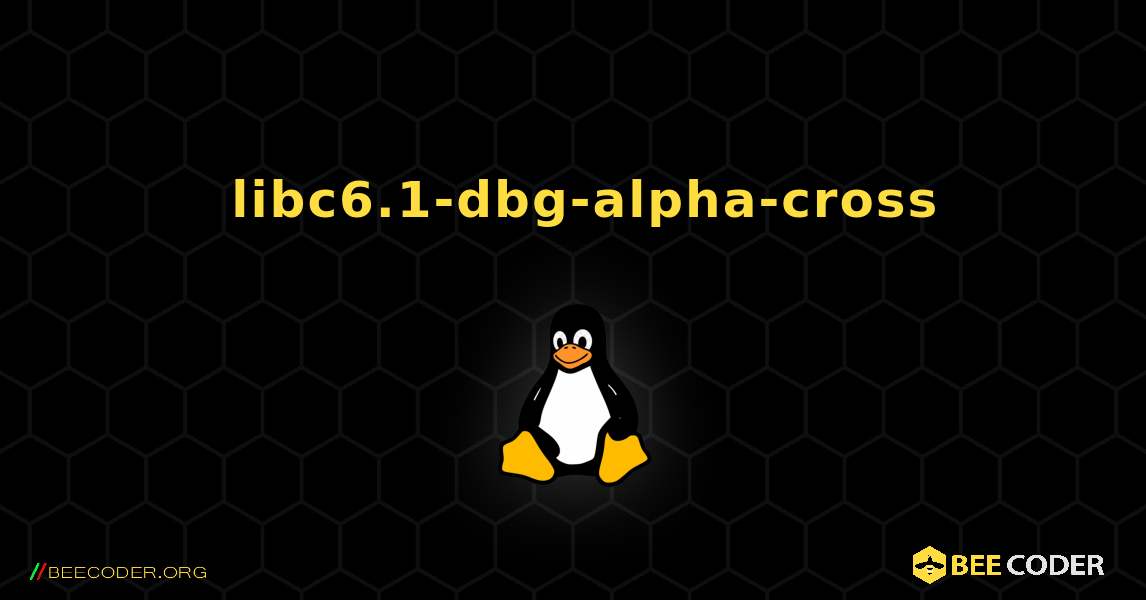 如何安装 libc6.1-dbg-alpha-cross . Linux