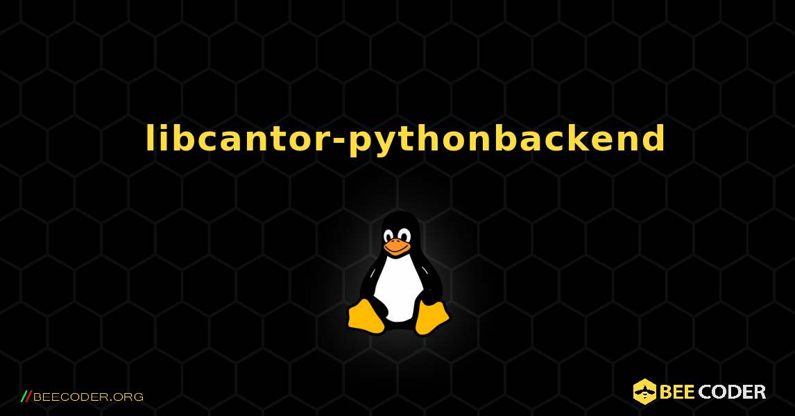 如何安装 libcantor-pythonbackend . Linux