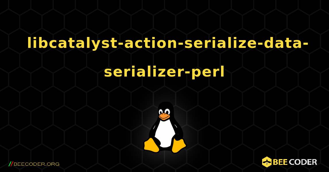 如何安装 libcatalyst-action-serialize-data-serializer-perl . Linux