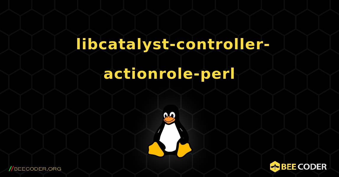 如何安装 libcatalyst-controller-actionrole-perl . Linux