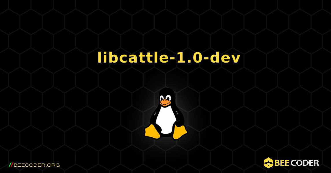 如何安装 libcattle-1.0-dev . Linux