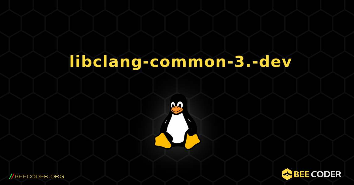 如何安装 libclang-common-3.-dev . Linux