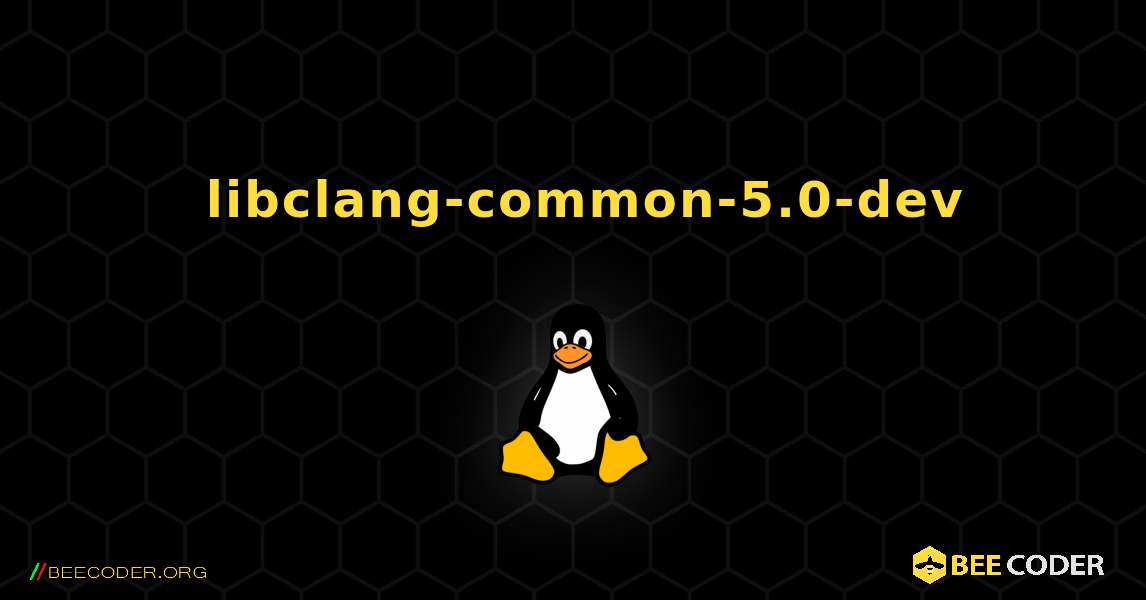 如何安装 libclang-common-5.0-dev . Linux