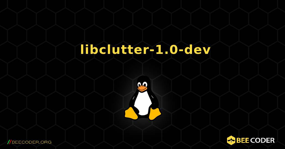 如何安装 libclutter-1.0-dev . Linux