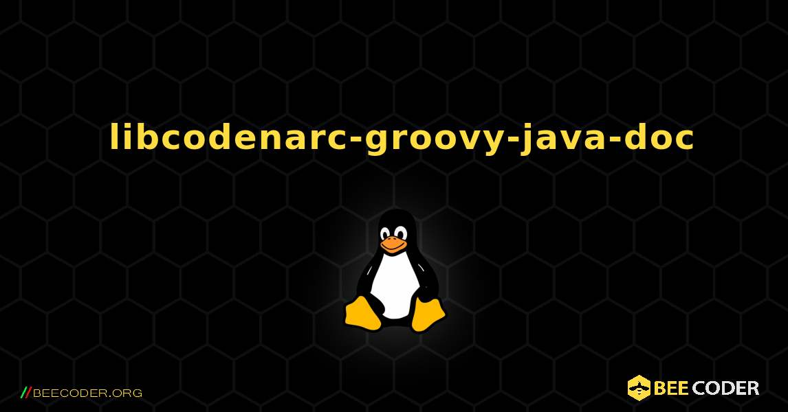如何安装 libcodenarc-groovy-java-doc . Linux