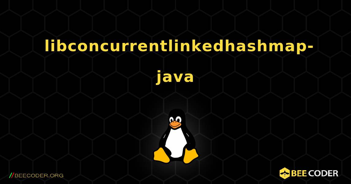 如何安装 libconcurrentlinkedhashmap-java . Linux