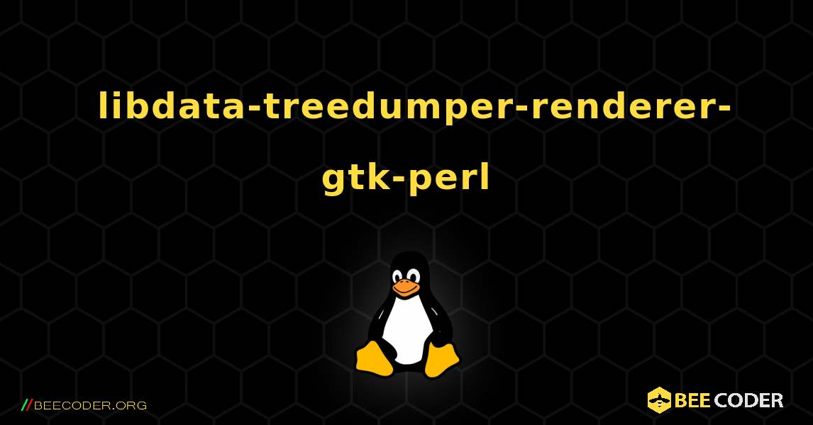 如何安装 libdata-treedumper-renderer-gtk-perl . Linux