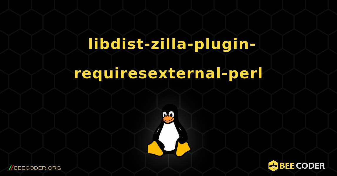 如何安装 libdist-zilla-plugin-requiresexternal-perl . Linux