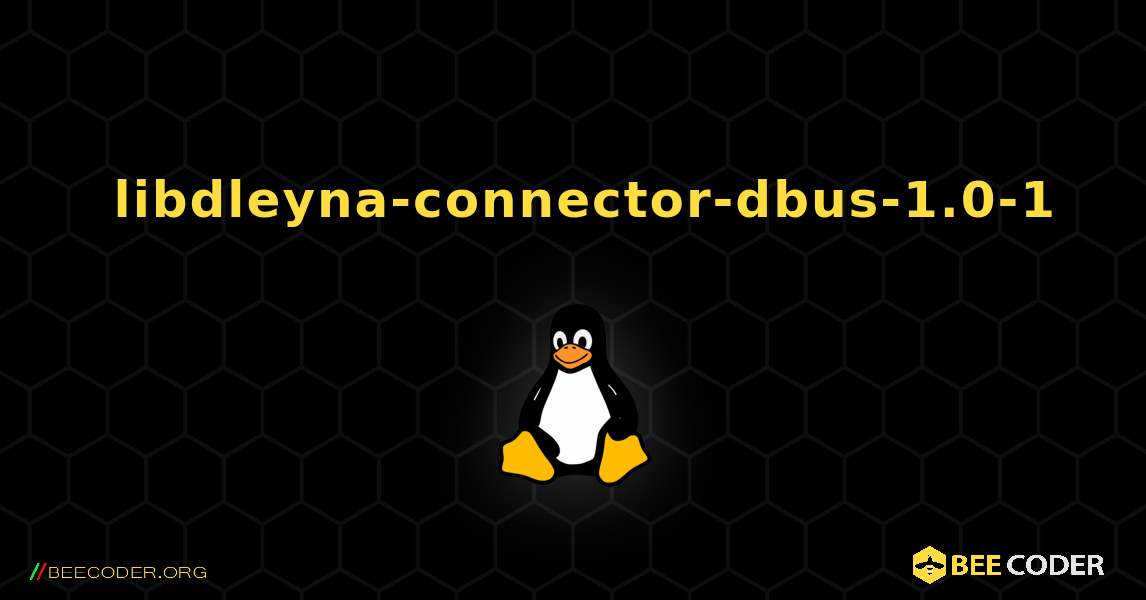 如何安装 libdleyna-connector-dbus-1.0-1 . Linux