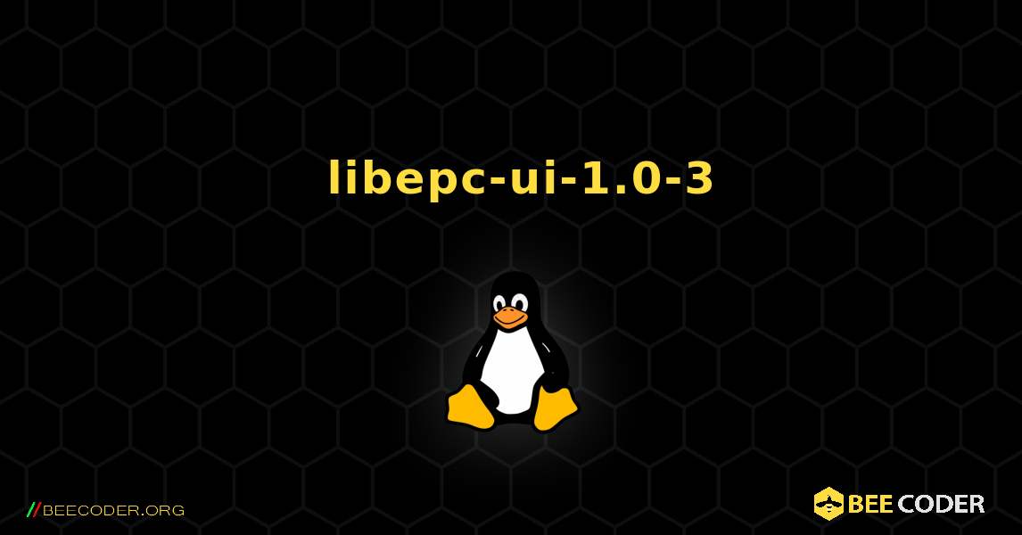 如何安装 libepc-ui-1.0-3 . Linux