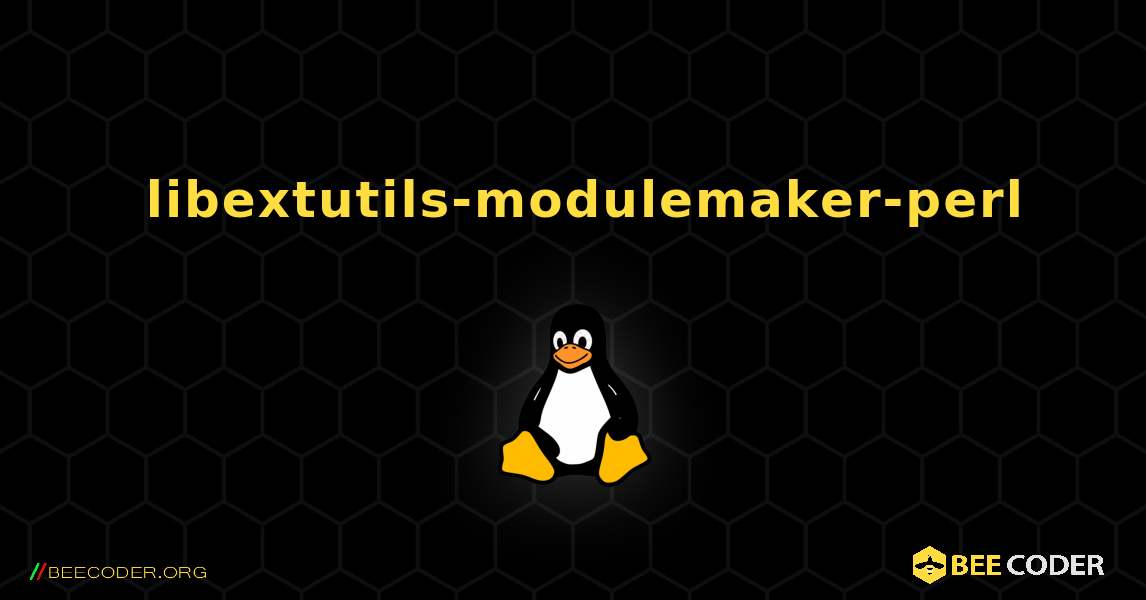 如何安装 libextutils-modulemaker-perl . Linux