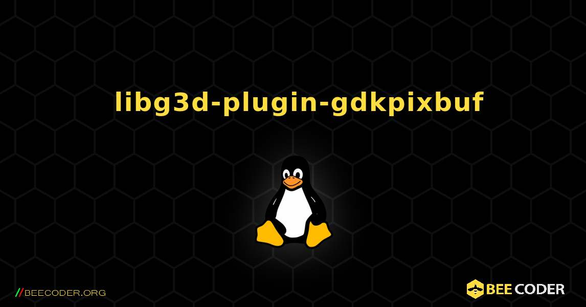 如何安装 libg3d-plugin-gdkpixbuf . Linux