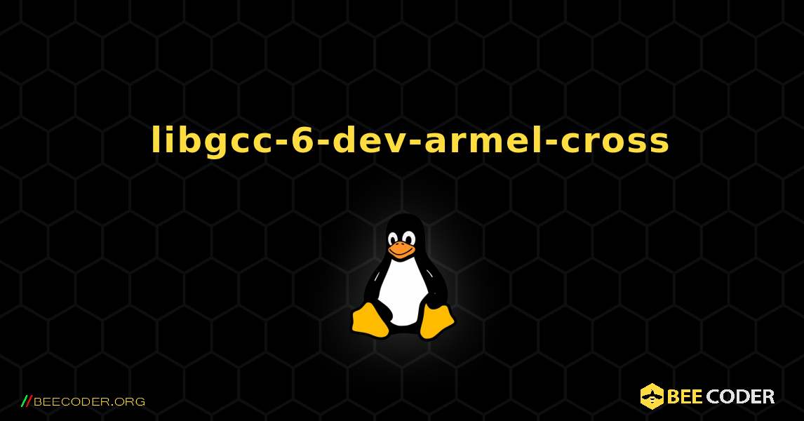 如何安装 libgcc-6-dev-armel-cross . Linux