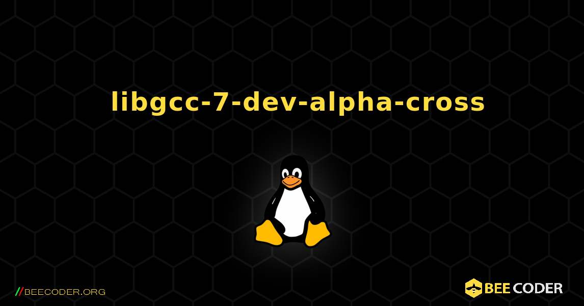 如何安装 libgcc-7-dev-alpha-cross . Linux
