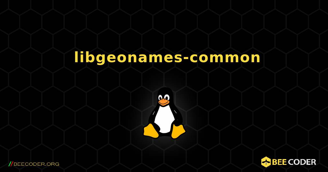 如何安装 libgeonames-common . Linux