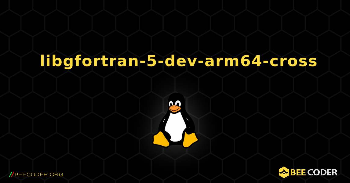 如何安装 libgfortran-5-dev-arm64-cross . Linux