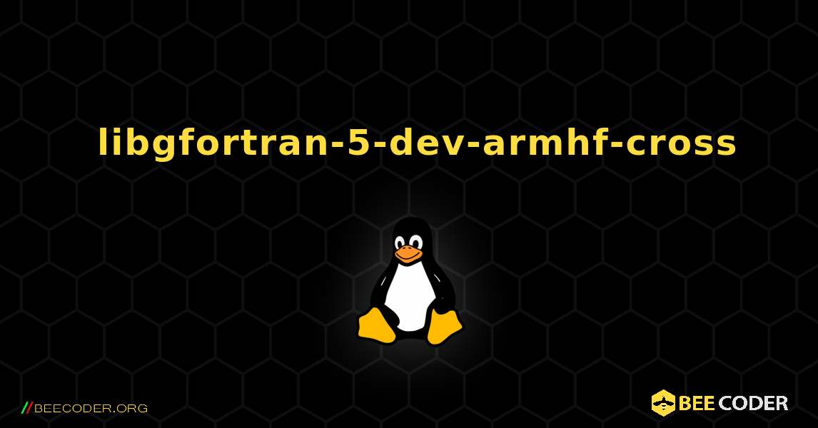 如何安装 libgfortran-5-dev-armhf-cross . Linux