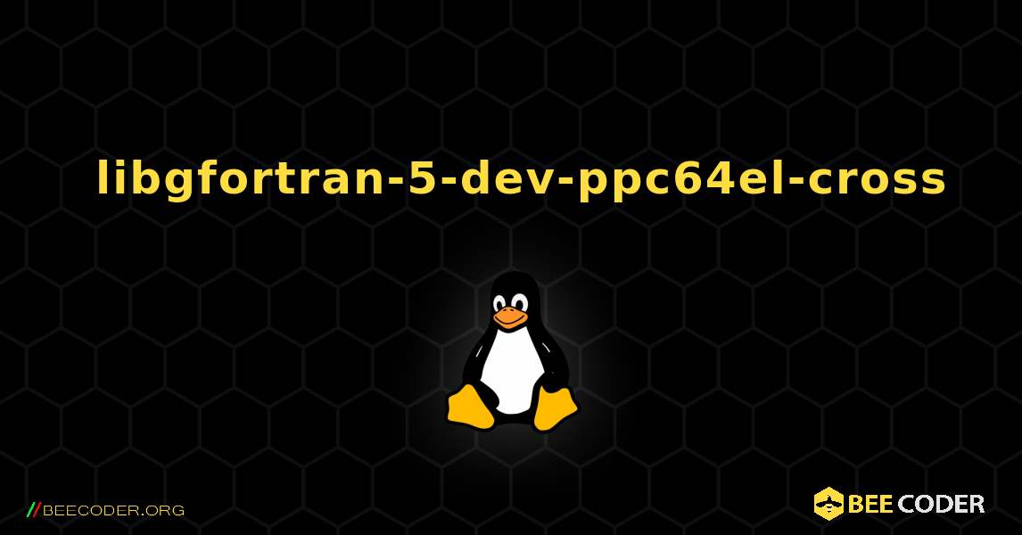 如何安装 libgfortran-5-dev-ppc64el-cross . Linux