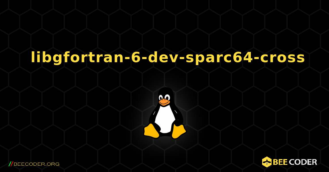 如何安装 libgfortran-6-dev-sparc64-cross . Linux