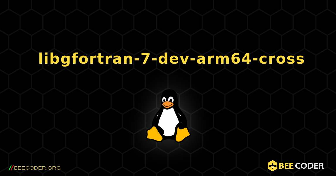 如何安装 libgfortran-7-dev-arm64-cross . Linux