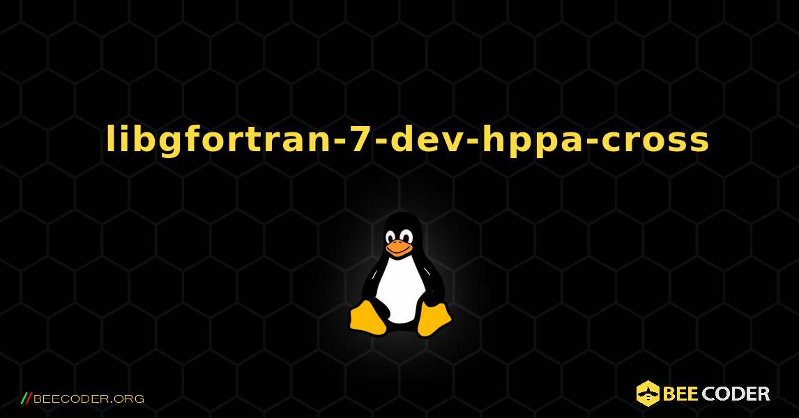 如何安装 libgfortran-7-dev-hppa-cross . Linux