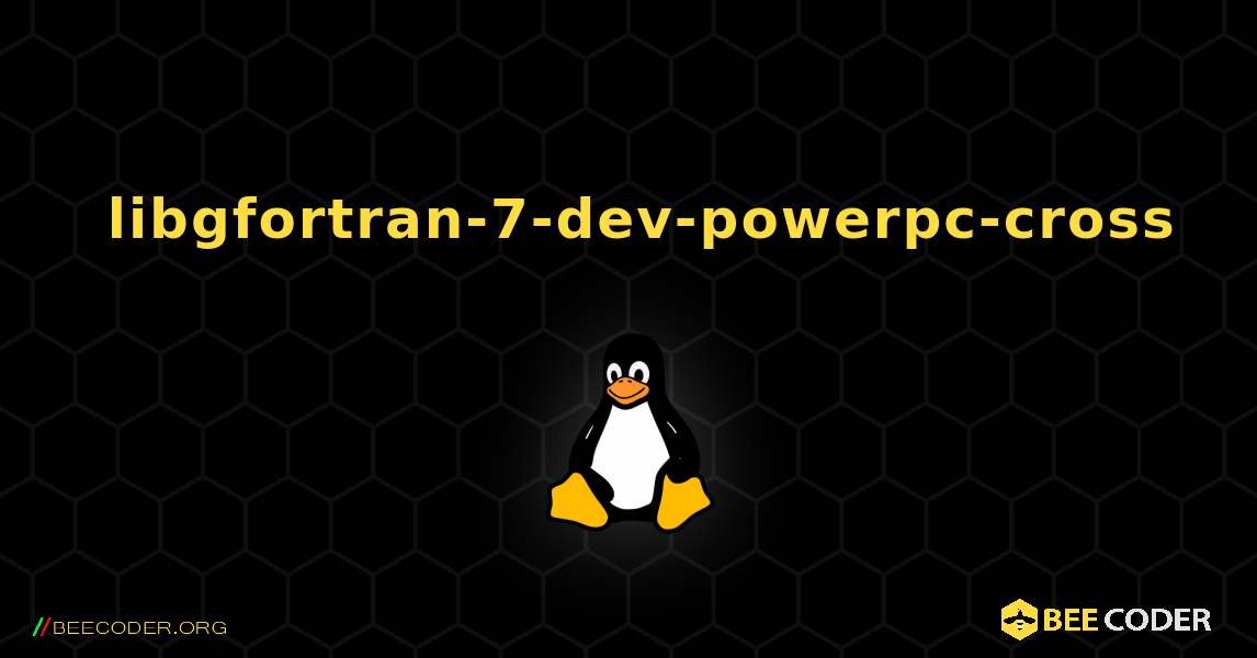 如何安装 libgfortran-7-dev-powerpc-cross . Linux