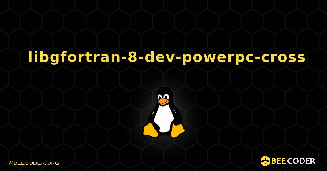 如何安装 libgfortran-8-dev-powerpc-cross . Linux