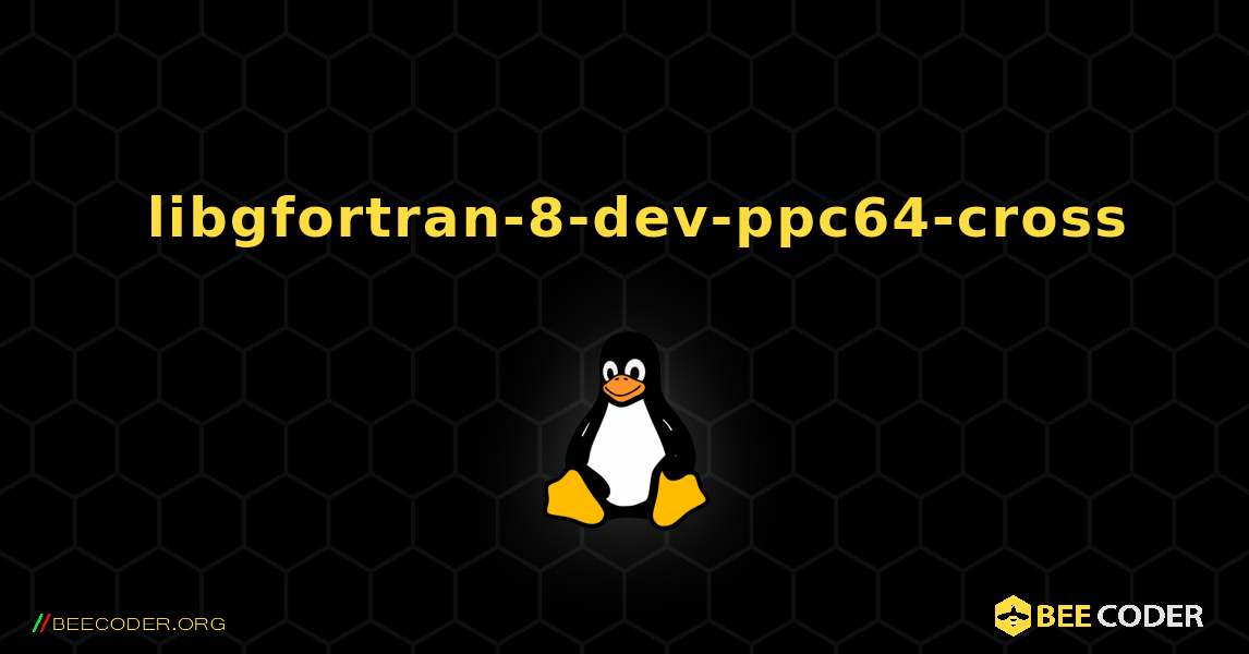 如何安装 libgfortran-8-dev-ppc64-cross . Linux