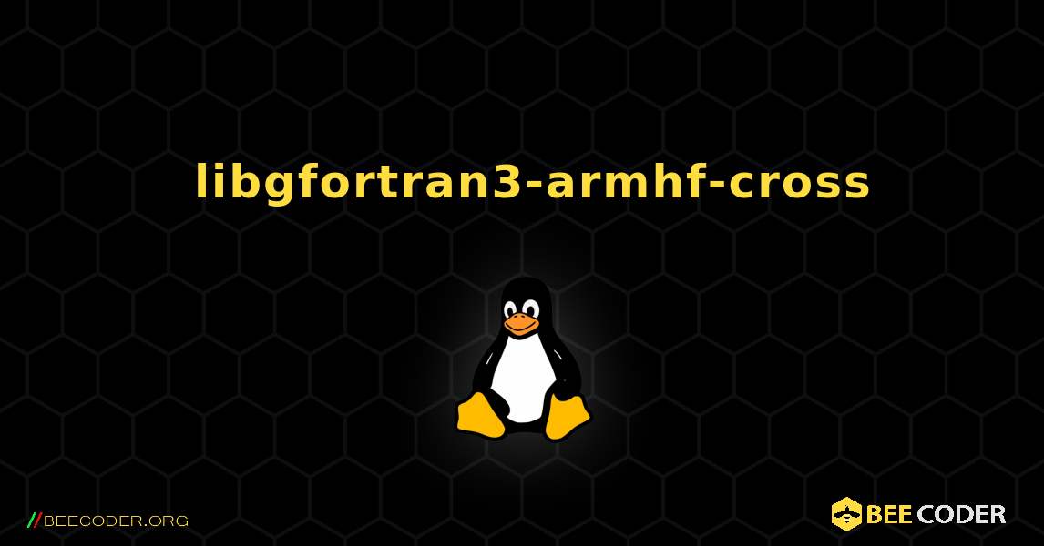 如何安装 libgfortran3-armhf-cross . Linux