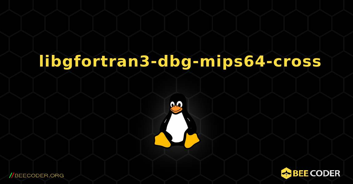如何安装 libgfortran3-dbg-mips64-cross . Linux