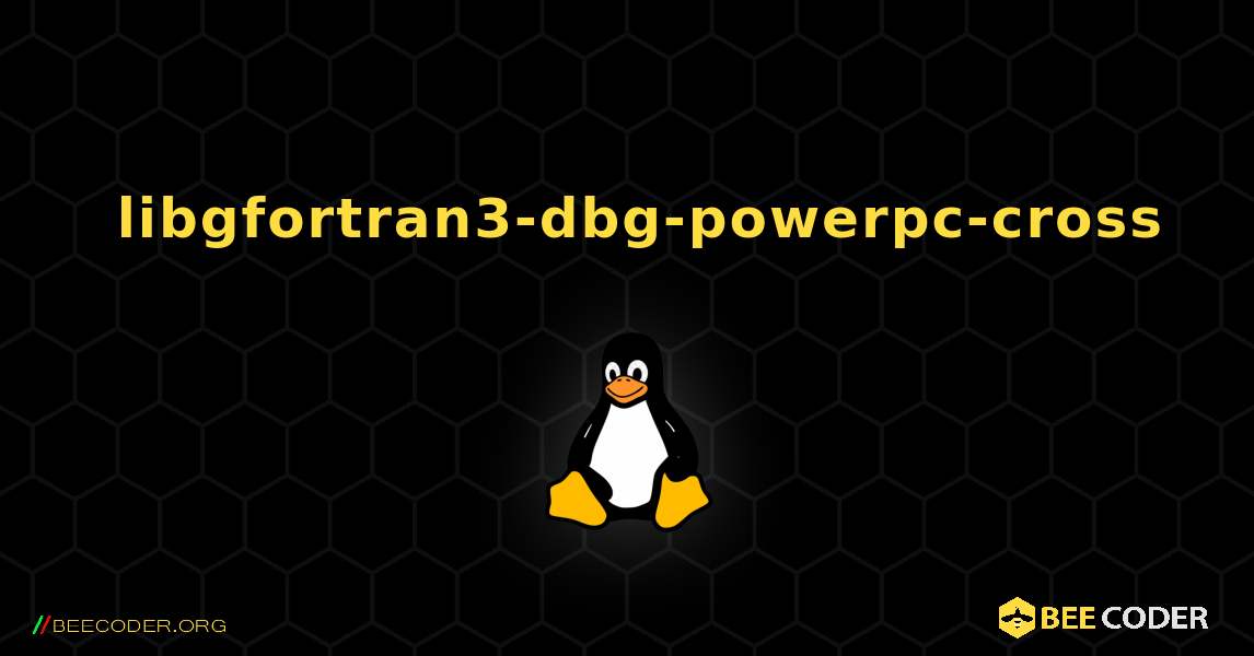 如何安装 libgfortran3-dbg-powerpc-cross . Linux