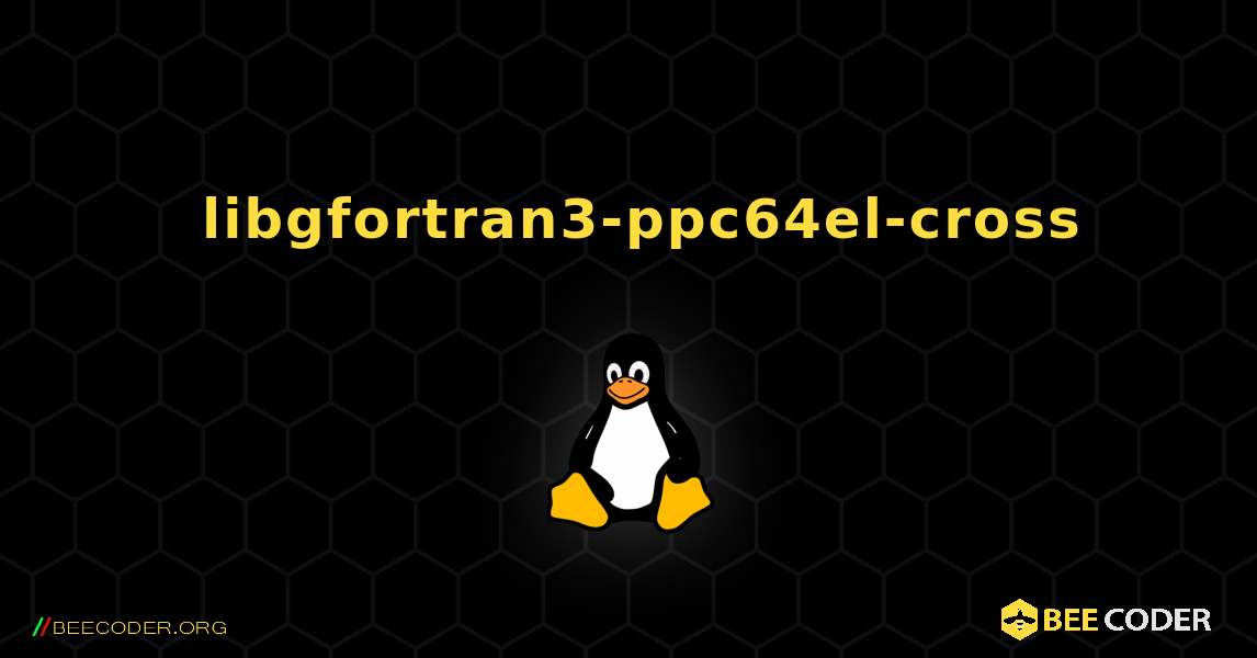 如何安装 libgfortran3-ppc64el-cross . Linux