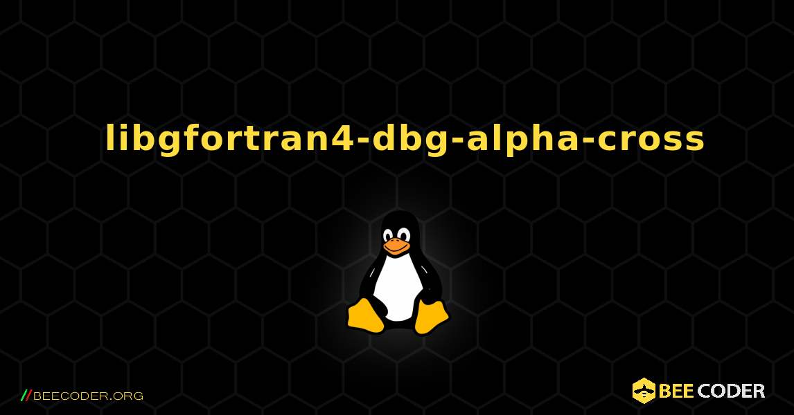 如何安装 libgfortran4-dbg-alpha-cross . Linux