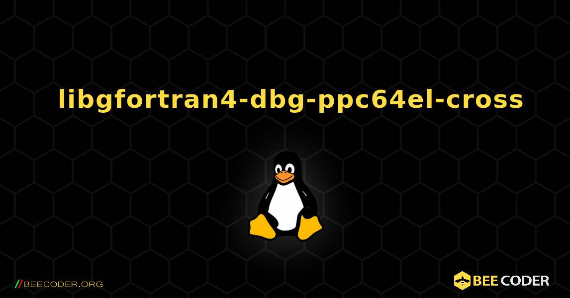 如何安装 libgfortran4-dbg-ppc64el-cross . Linux