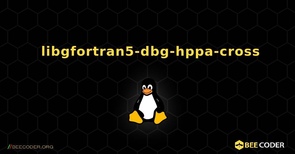 如何安装 libgfortran5-dbg-hppa-cross . Linux