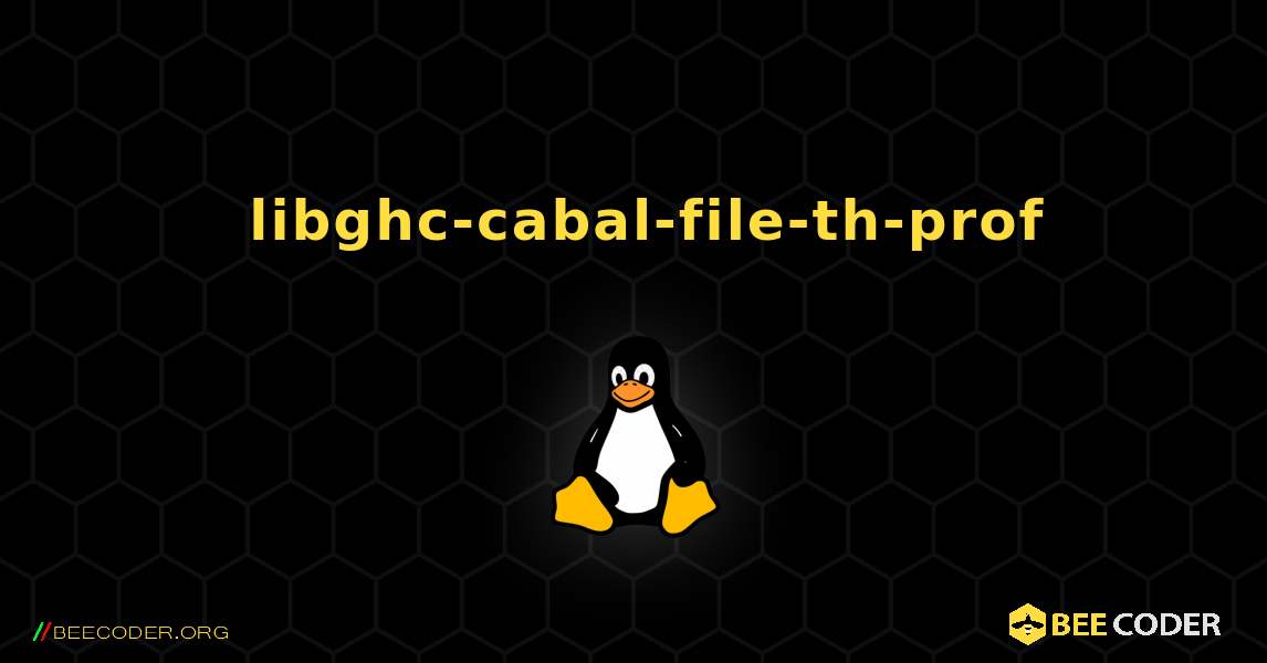 如何安装 libghc-cabal-file-th-prof . Linux