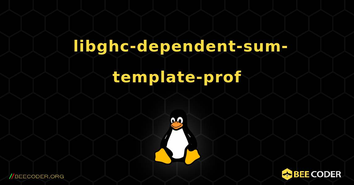 如何安装 libghc-dependent-sum-template-prof . Linux